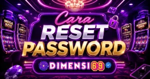 Cara Reset Password DIMENSI69 dengan Mudah dan Cepat untuk Semua Pengguna